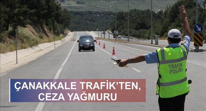ÇANAKKALE BÖLGE TRAFİK´TEN, CEZA YAĞMURU