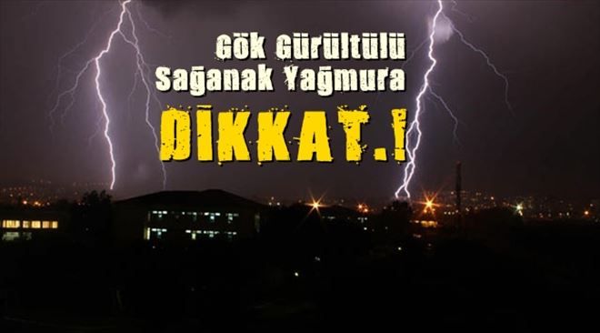 Dikkat! Kuvvetli ve Gök Gürültülü Yağış Geliyor…