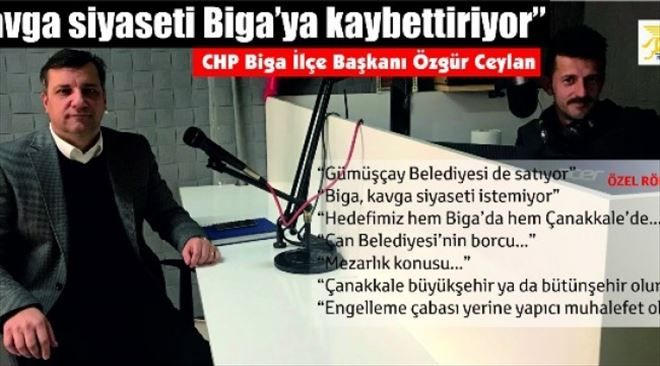CHP Biga İlçe Başkanı Özgür Ceylan: "Kavga siyaseti Biga´ya kaybettiriyor"