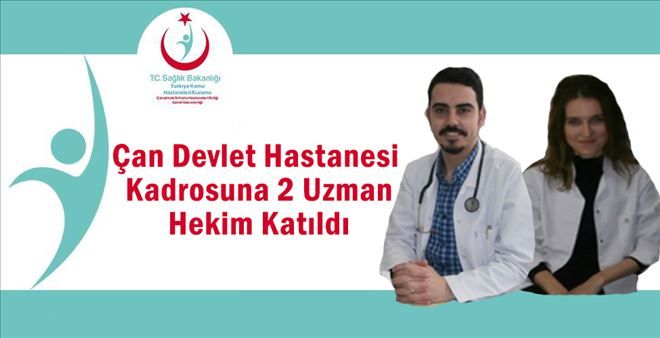 ÇAN DEVLET HASTANESİ KADROSUNA 2 UZMAN HEKİM KATILDI