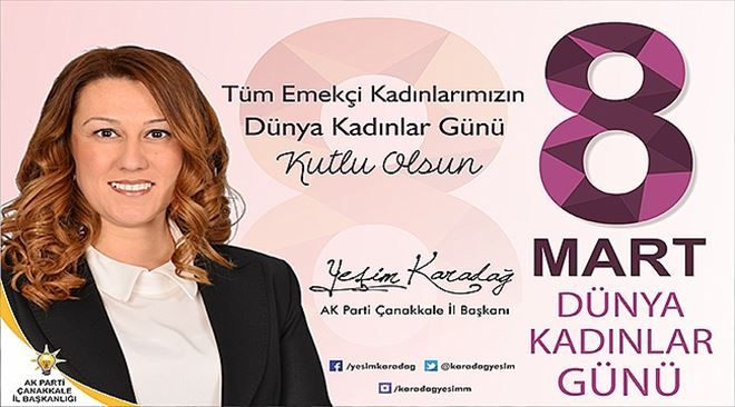 AK Parti Çanakkale İl Başkanı Yeşim Karadağ´ın 8 Mart Dünya Kadınlar Günü Mesajı