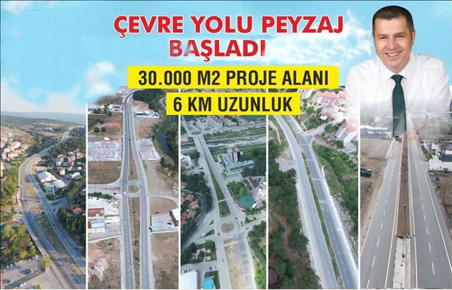 VERİLEN SÖZLER BİR BİR TUTULUYOR; "ÇEVRE YOLU GÜZELLEŞTİRME PROJESİ"