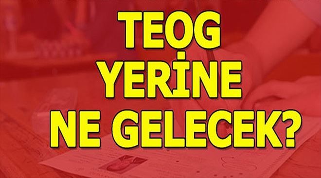 TEOG Yerine Gelecek Olan Sistem Nedir?