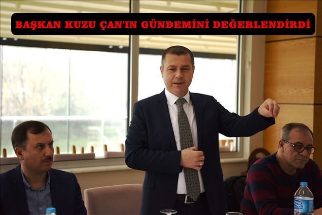 BAŞKAN KUZU ÇAN´IN GÜNDEMİNİ DEĞERLENDİRDİ