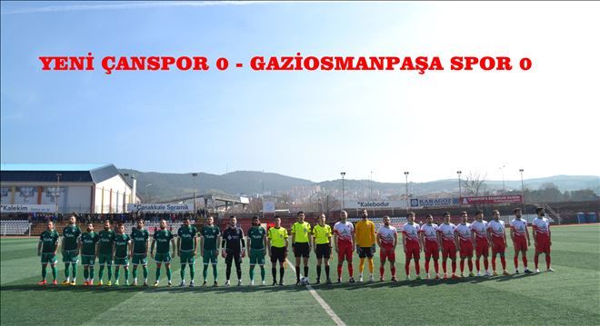YENİ ÇAN SPOR-GAZİOSMANPAŞA SPOR 0-0