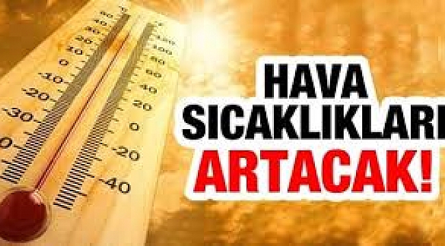 Hava Sıcaklıkları Hissedilir Derecede Artacak!