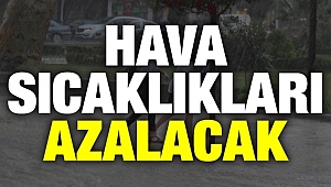 HAVA SICAKLIKLARI AZALACAK! YAĞIŞ BEKLENİYOR!