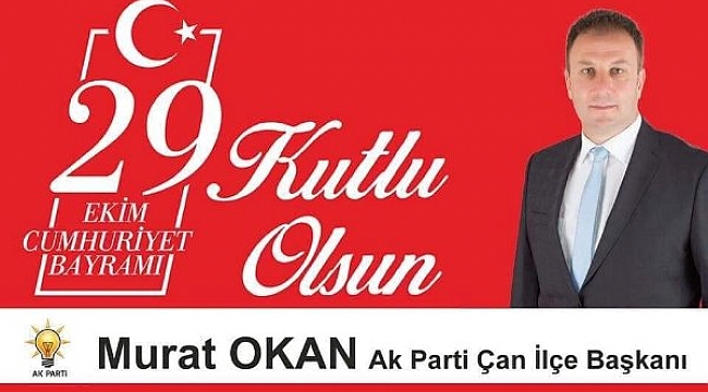 Ak Parti Çan İlçe Başkanı Murat Okan'ın 29 Ekim Cumhuriyet Bayramı Kutlama Mesajı
