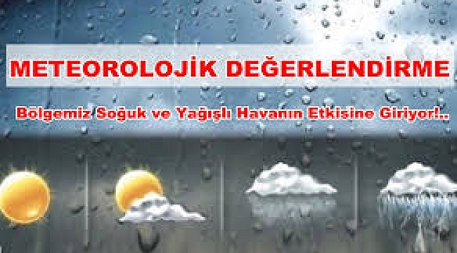 Bölgemiz Soğuk ve Yağışlı Havanın Etkisine Giriyor