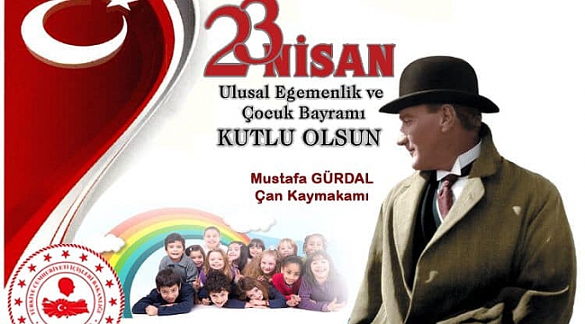 Çan Kaymakamı Mustafa Gürdal'ın 23 Nisan Ulusal Egemenlik ve Çocuk Bayramı Kutlama Mesajı