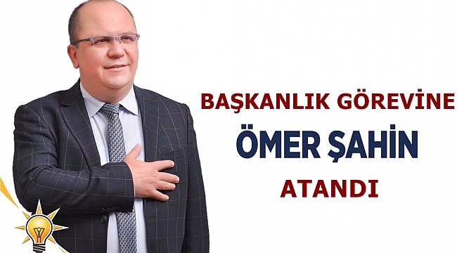 Ak Parti Çan İlçe Başkanlığı Görevine Ömer Şahin Atandı