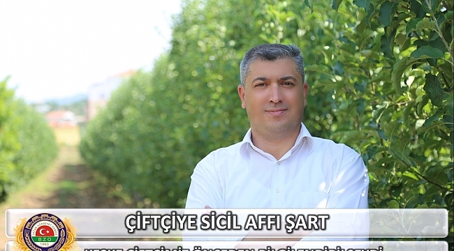 ÇİFTÇİYE SİCİL AFFI ŞART