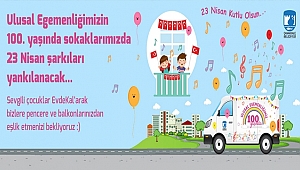 SOKAKLARIMIZDA 23 NİSAN ŞARKILARI YANKILANACAK