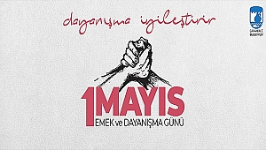 BELEDİYE BAŞKANI ÜLGÜR GÖKHAN'IN 1 MAYIS EMEK VE DAYANIŞMA GÜNÜ MESAJI