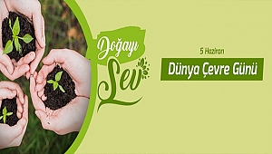 BELEDİYE BAŞKANI ÜLGÜR GÖKHAN'IN 5 HAZİRAN DÜNYA ÇEVRE GÜNÜ MESAJI