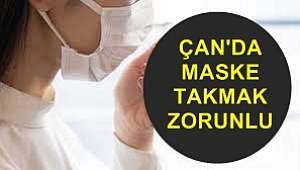 ÇAN'DA DA MASKE TAKMA ZORUNLULUĞU GETİRİLDİ