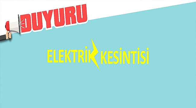 ELEKTRİK KESİNTİSİNE DİKKAT!