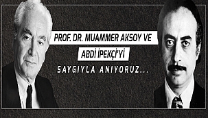 BAŞKAN GÖKHAN'IN MUAMMER AKSOY VE ABDİ İPEKÇİ'Yİ ANMA MESAJI