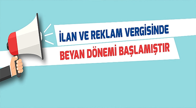 İLAN VE REKLAM VERGİSİNDE BEYAN DÖNEMİ BAŞLADI