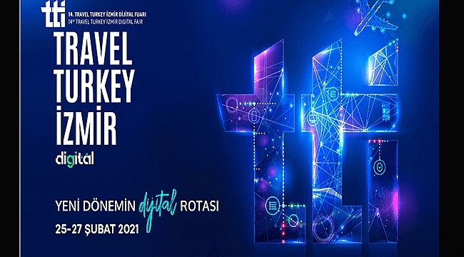 TRAVEL TURKEY İZMİR DİJİTAL FUARI 25-27 ŞUBAT'TA GERÇEKLEŞECEK