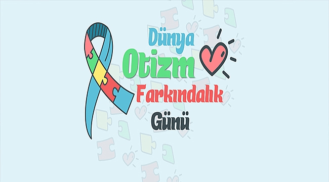 BAŞKAN GÖKHAN'IN 2 NİSAN DÜNYA OTİZM FARKINDALIK GÜNÜ MESAJI