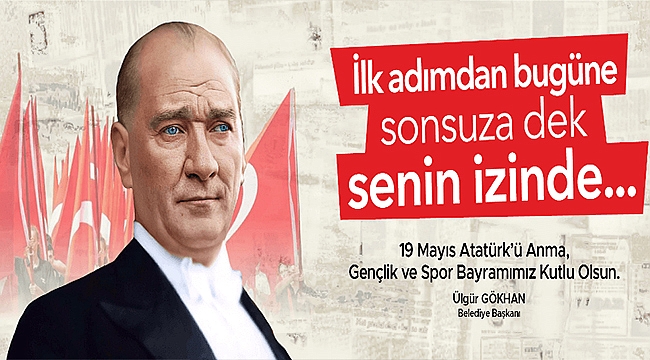 BAŞKAN GÖKHAN'IN 19 MAYIS ATATÜRK'Ü ANMA, GENÇLİK VE SPOR BAYRAMI MESAJI