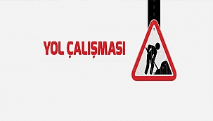 DİKKAT YOL ÇALIŞMASI VAR!