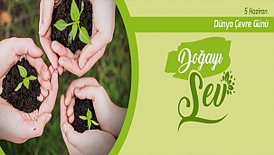 BAŞKANI GÖKHAN'IN 5 HAZİRAN DÜNYA ÇEVRE GÜNÜ MESAJI