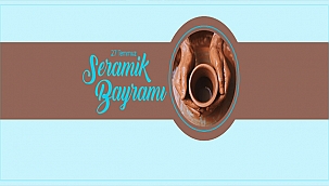 BAŞKAN GÖKHAN'IN 27 TEMMUZ SERAMİK BAYRAMI MESAJI