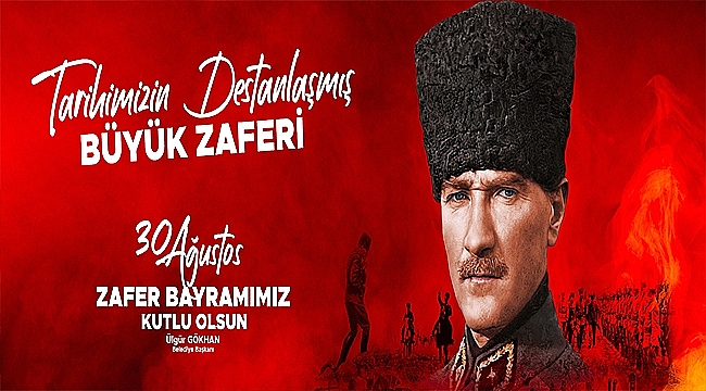 BAŞKAN GÖKHAN'IN 30 AĞUSTOS ZAFER BAYRAMI MESAJI