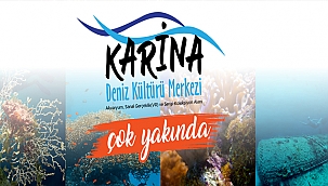 KARİNA DENİZ KÜLTÜRÜ MERKEZİ ÇOK YAKINDA