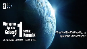 "DÜNYANIN AYDINLIK GELECEĞİ İÇİN 1 SAATLİK KARANLIK" DİYORUZ