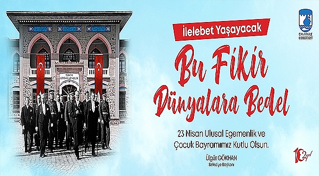 BAŞKAN GÖKHAN'IN 23 NİSAN ULUSAL EGEMENLİK VE ÇOCUK BAYRAMI MESAJI