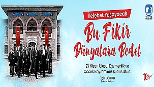 BAŞKAN GÖKHAN'IN 23 NİSAN ULUSAL EGEMENLİK VE ÇOCUK BAYRAMI MESAJI