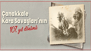 BAŞKAN GÖKHAN'IN ÇANAKKALE KARA SAVAŞLARI'NIN 107. YILDÖNÜMÜ MESAJI