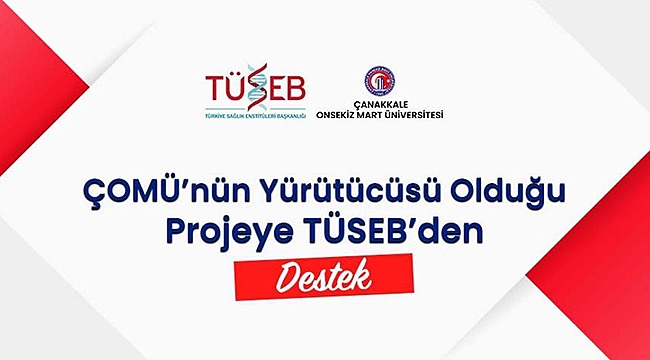 ÇOMÜ'NÜN YÜRÜTÜCÜSÜ OLDUĞU PROJEYE TÜSEB'DEN DESTEK