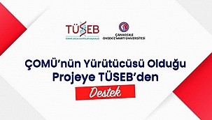 ÇOMÜ'NÜN YÜRÜTÜCÜSÜ OLDUĞU PROJEYE TÜSEB'DEN DESTEK