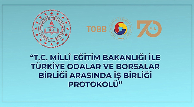 MİLLİ EĞİTİM BAKANLIĞI İLE TOBB ARASINDA İŞ BİRLİĞİ PROTOKOLÜ