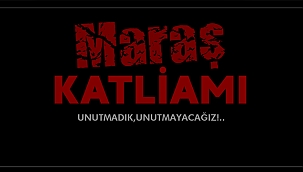 BAŞKAN GÖKHAN'IN MARAŞ KATLİAMI MESAJI