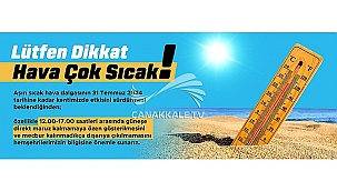 LÜTFEN DİKKAT HAVA ÇOK SICAK!