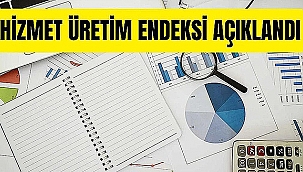 HİZMET ÜRETİM ENDEKSİ AÇIKLANDI