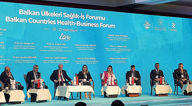 BALKAN ÜLKELERİ SAĞLIK FORUMU'NA REKTÖR YARDIMCISI AYDIN KATILDI