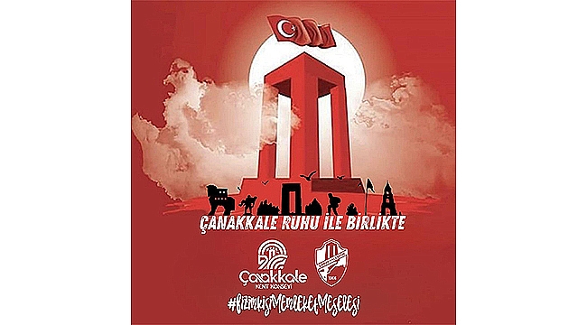 "ÇANAKKALE BİRLİKTE GÜZEL, BİZ BİRLİKTE GÜÇLÜYÜZ"