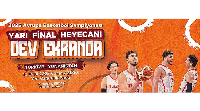 TÜRKİYE - YUNANİSTAN YARI FİNAL HEYECANI DEV EKRANDA YAŞANACAK!