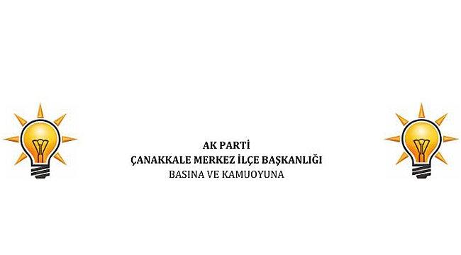 AK PARTİ MERKEZ İLÇE BAŞKANI BARIŞ'TAN DARDANOS AÇIKLAMASI