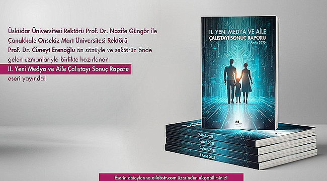  II. YENİ MEDYA VE AİLE ÇALIŞTAYI SONUÇ RAPORU YAYIMLANDI