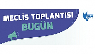 MECLİS TOPLANTISI BUGÜN