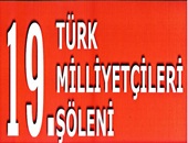 19. Türk Milliyetçileri Günü Kutlandı