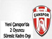 Yeni Çanspor'da 2 Oyuncu Süresiz Kadro Dışı