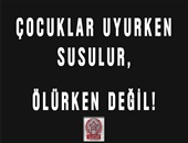 Çocuklar Uyurken Sessiz Olunur, Ölürken Değil